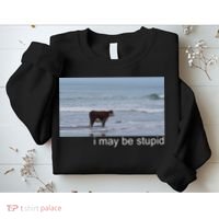I May Be Stupid Funny Sweatshirt thumb 2