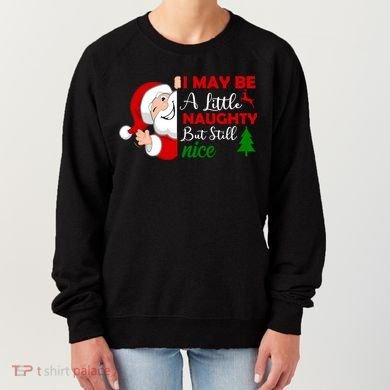 I May Be A Little Naughty But Still Nice Women's Sweatshirt