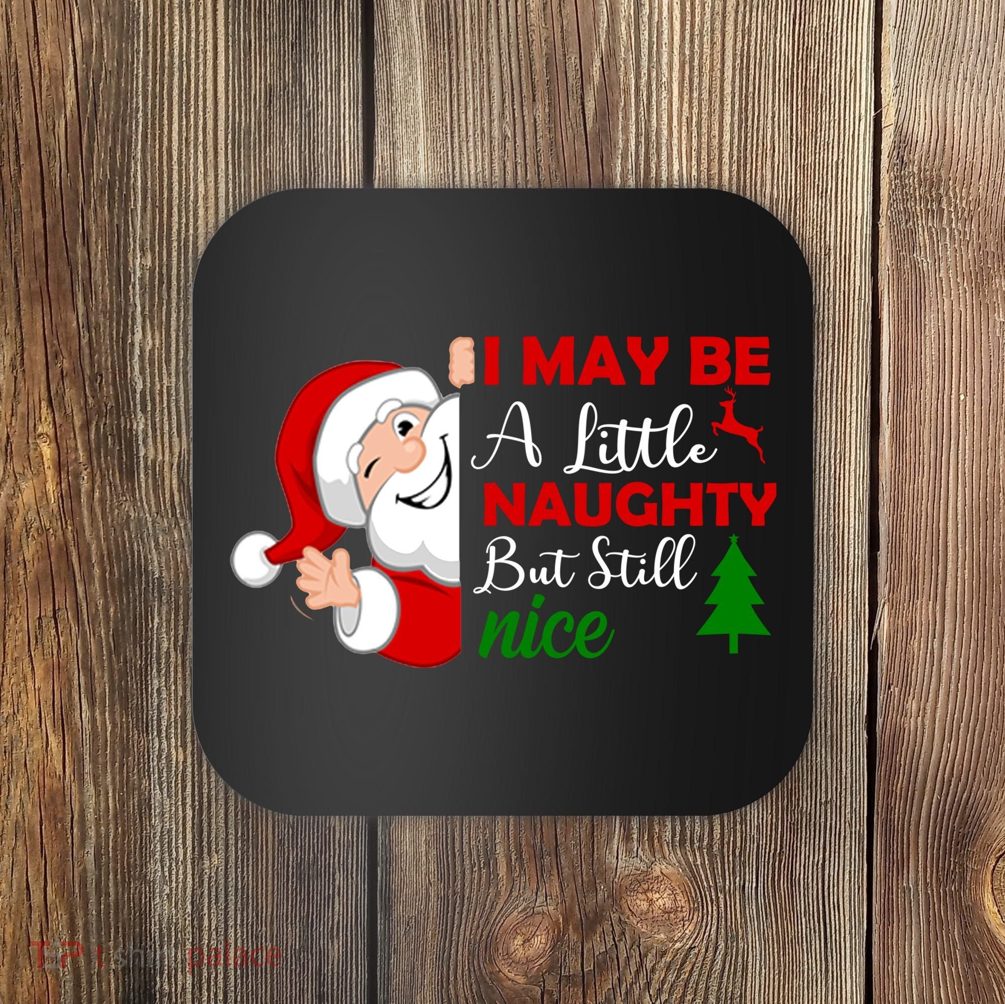 I May Be A Little Naughty But Still Nice Coaster