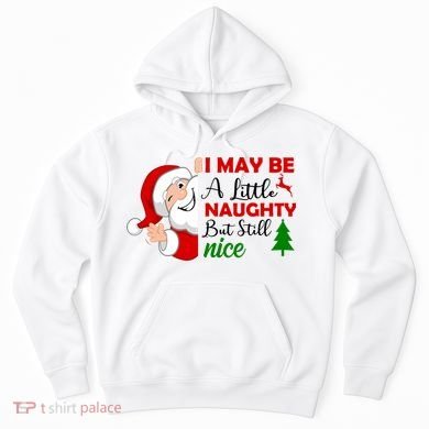 I May Be A Little Naughty But Still Nice Hoodie