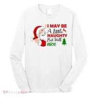 I May Be A Little Naughty But Still Nice Long Sleeve Shirt thumb 0