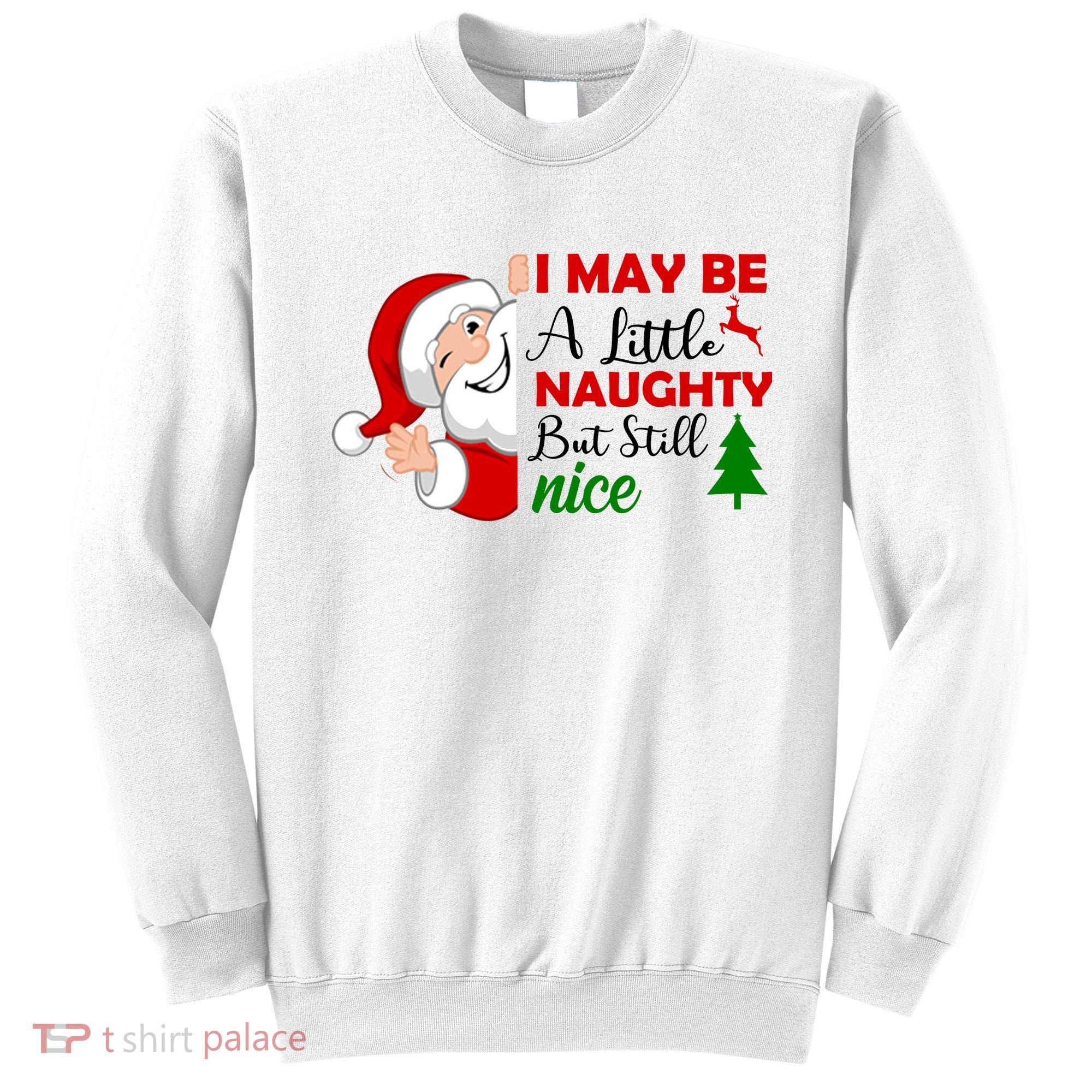 I May Be A Little Naughty But Still Nice Sweatshirt
