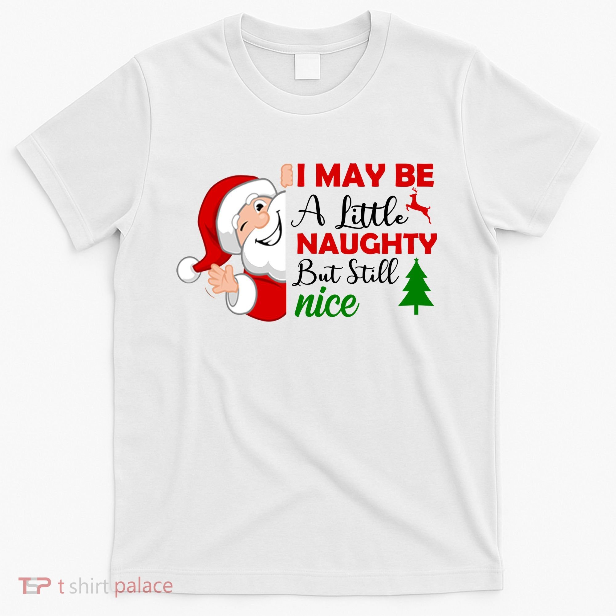 I May Be A Little Naughty But Still Nice T-Shirt