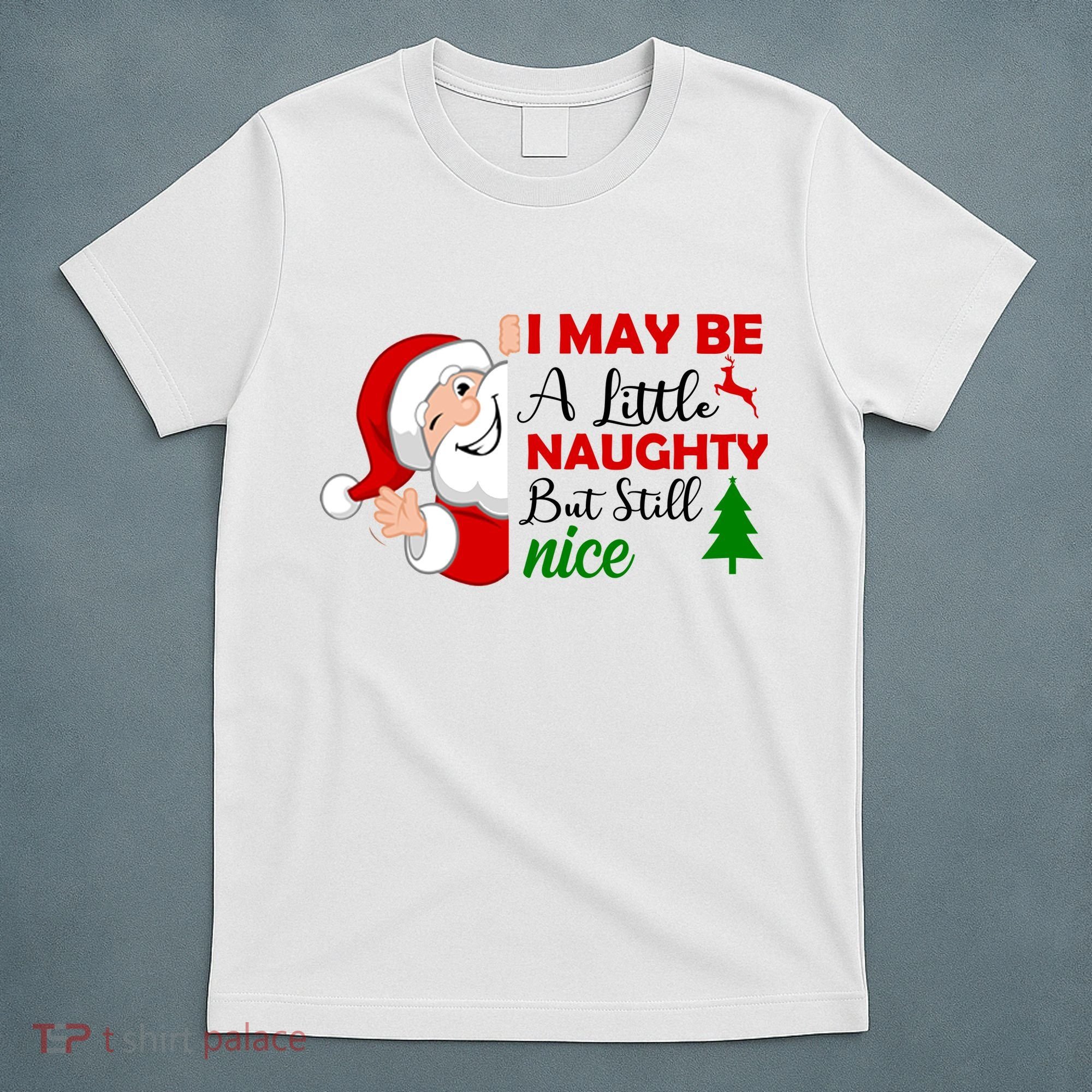 I May Be A Little Naughty But Still Nice T-Shirt