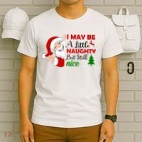 I May Be A Little Naughty But Still Nice T-Shirt thumb 6
