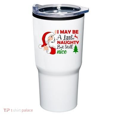 I May Be A Little Naughty But Still Nice Tumbler
