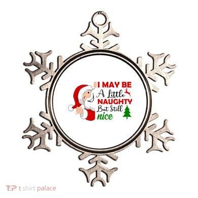I May Be A Little Naughty But Still Nice Ornament