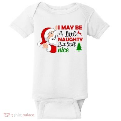 I May Be A Little Naughty But Still Nice Baby Bodysuit