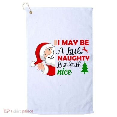 I May Be A Little Naughty But Still Nice Golf Towel