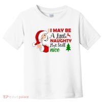 I May Be A Little Naughty But Still Nice Toddler T-Shirt thumb 0
