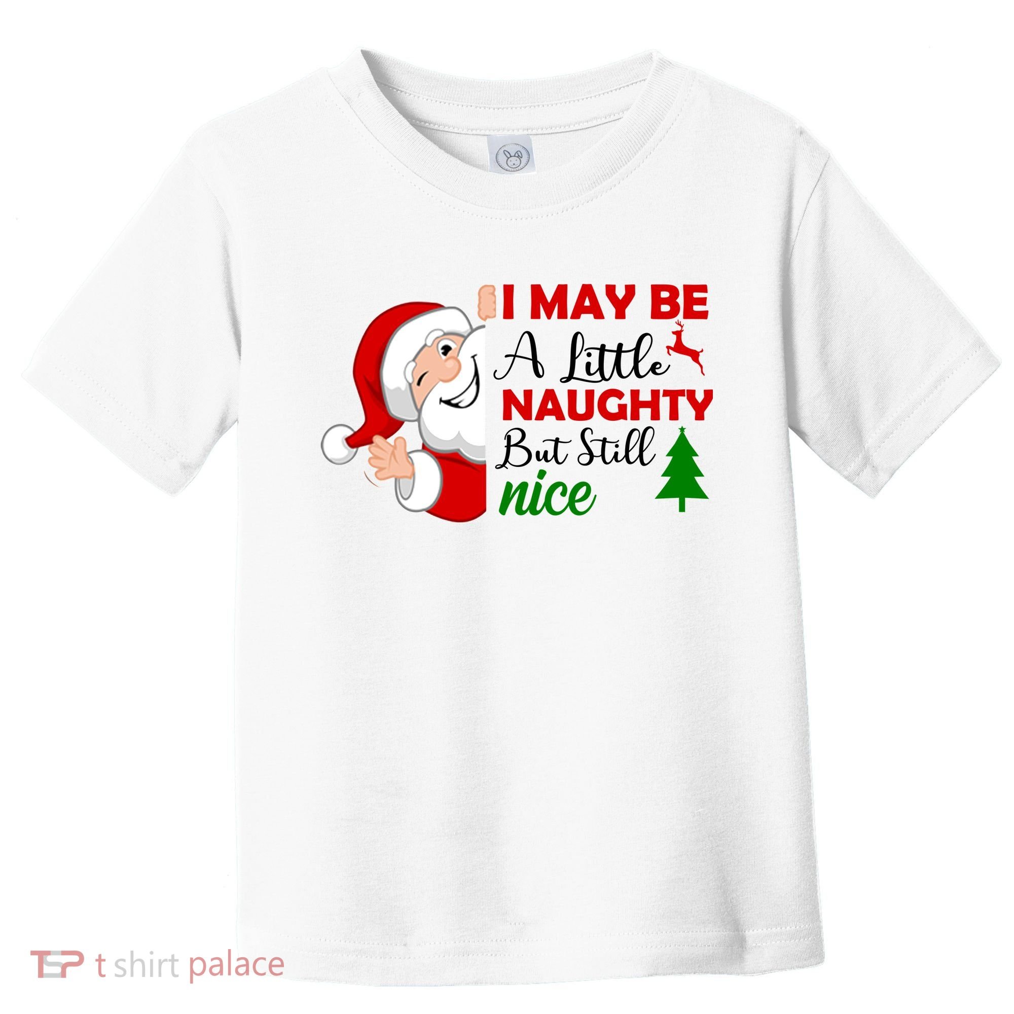 I May Be A Little Naughty But Still Nice Toddler T-Shirt