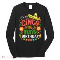 ItS My Cinco De Mayo Birthday Funny Cinco De Mayo Birthday Long Sleeve Shirt thumb 0
