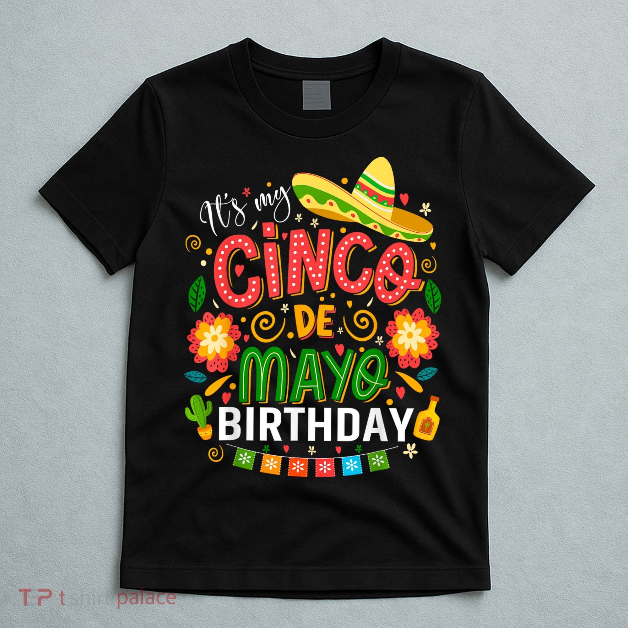 ItS My Cinco De Mayo Birthday Funny Cinco De Mayo Birthday T-Shirt