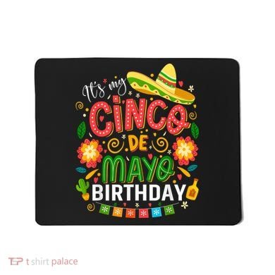ItS My Cinco De Mayo Birthday Funny Cinco De Mayo Birthday Mousepad