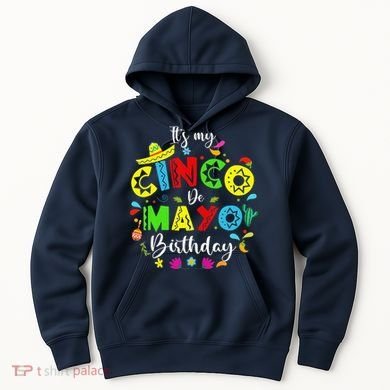 ItS My Cinco De Mayo Birthday Funny Cinco De Mayo Birthday Hoodie
