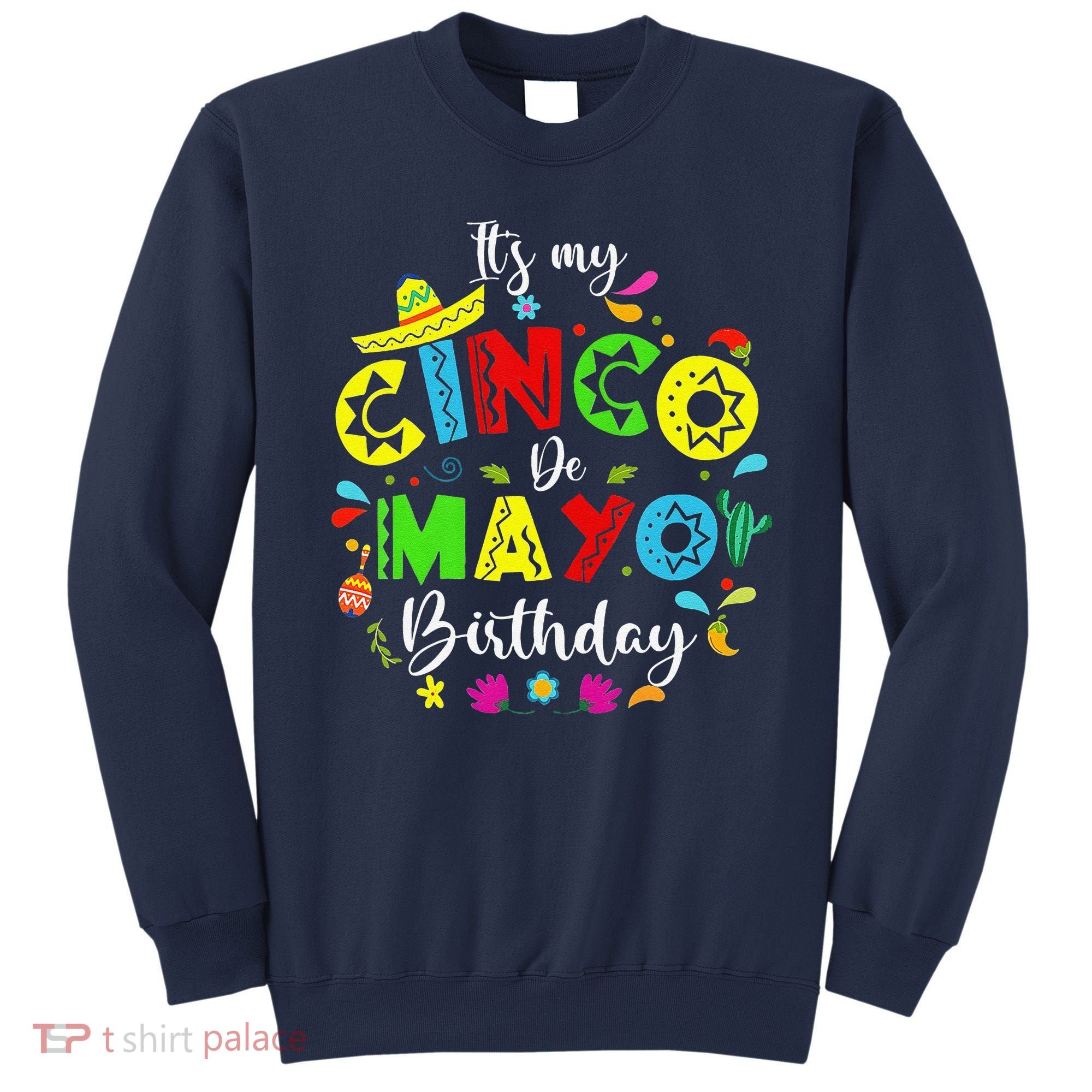 ItS My Cinco De Mayo Birthday Funny Cinco De Mayo Birthday Sweatshirt