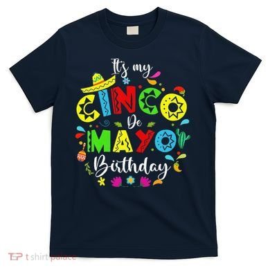 ItS My Cinco De Mayo Birthday Funny Cinco De Mayo Birthday T-Shirt