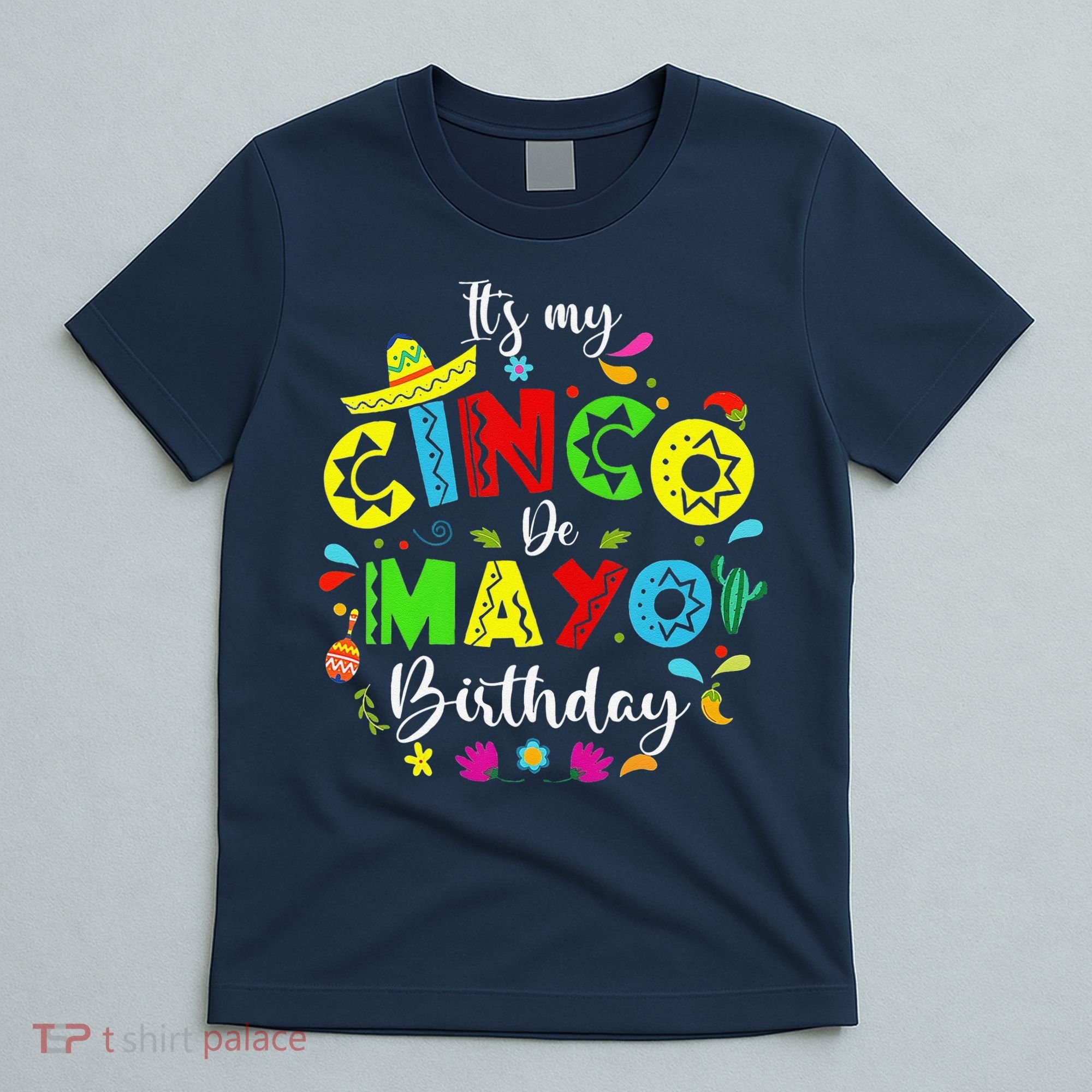 ItS My Cinco De Mayo Birthday Funny Cinco De Mayo Birthday T-Shirt