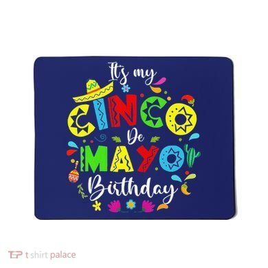 ItS My Cinco De Mayo Birthday Funny Cinco De Mayo Birthday Mousepad