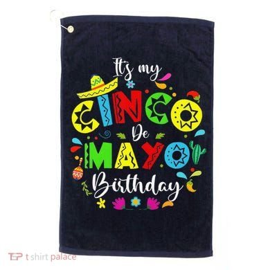 ItS My Cinco De Mayo Birthday Funny Cinco De Mayo Birthday Golf Towel