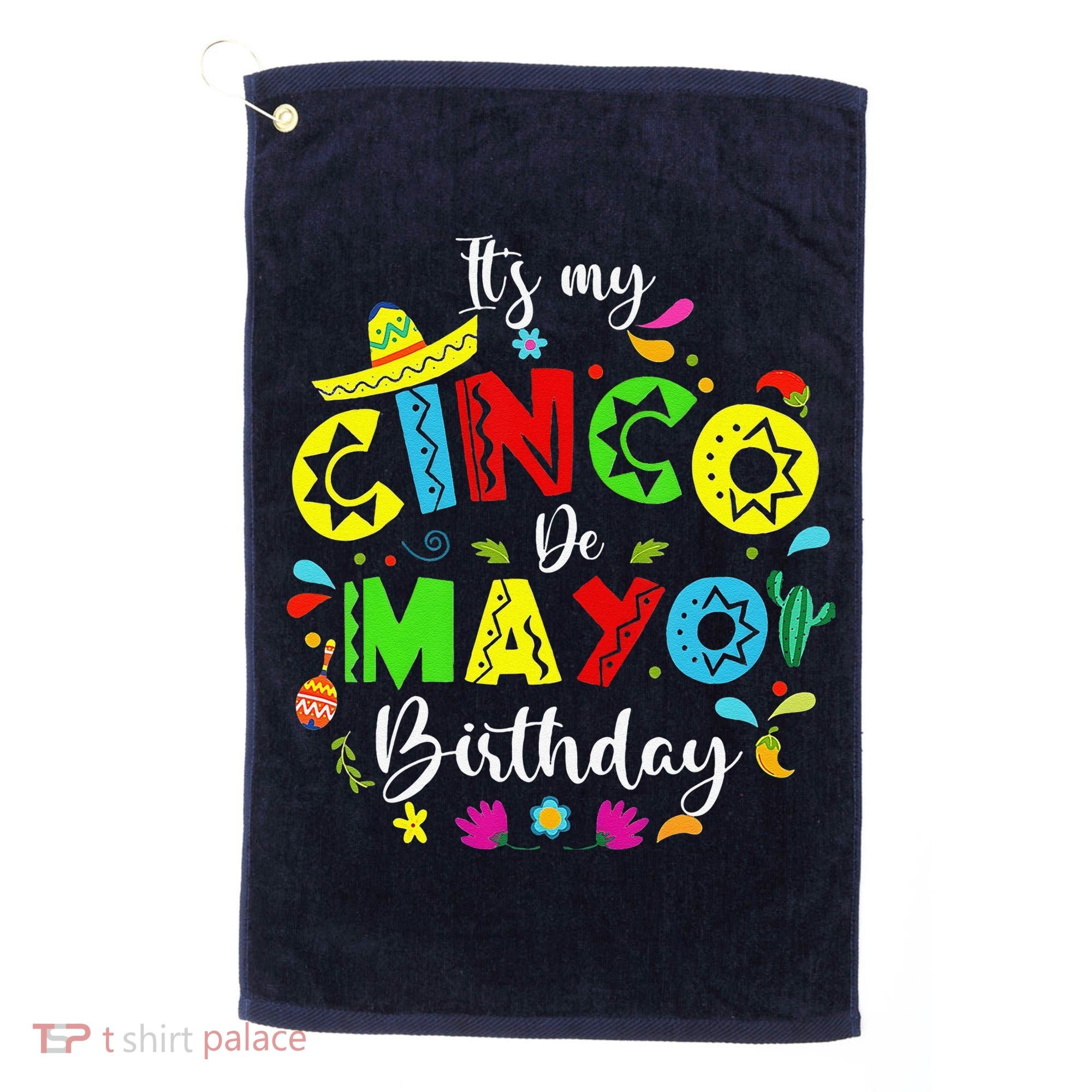 ItS My Cinco De Mayo Birthday Funny Cinco De Mayo Birthday Golf Towel
