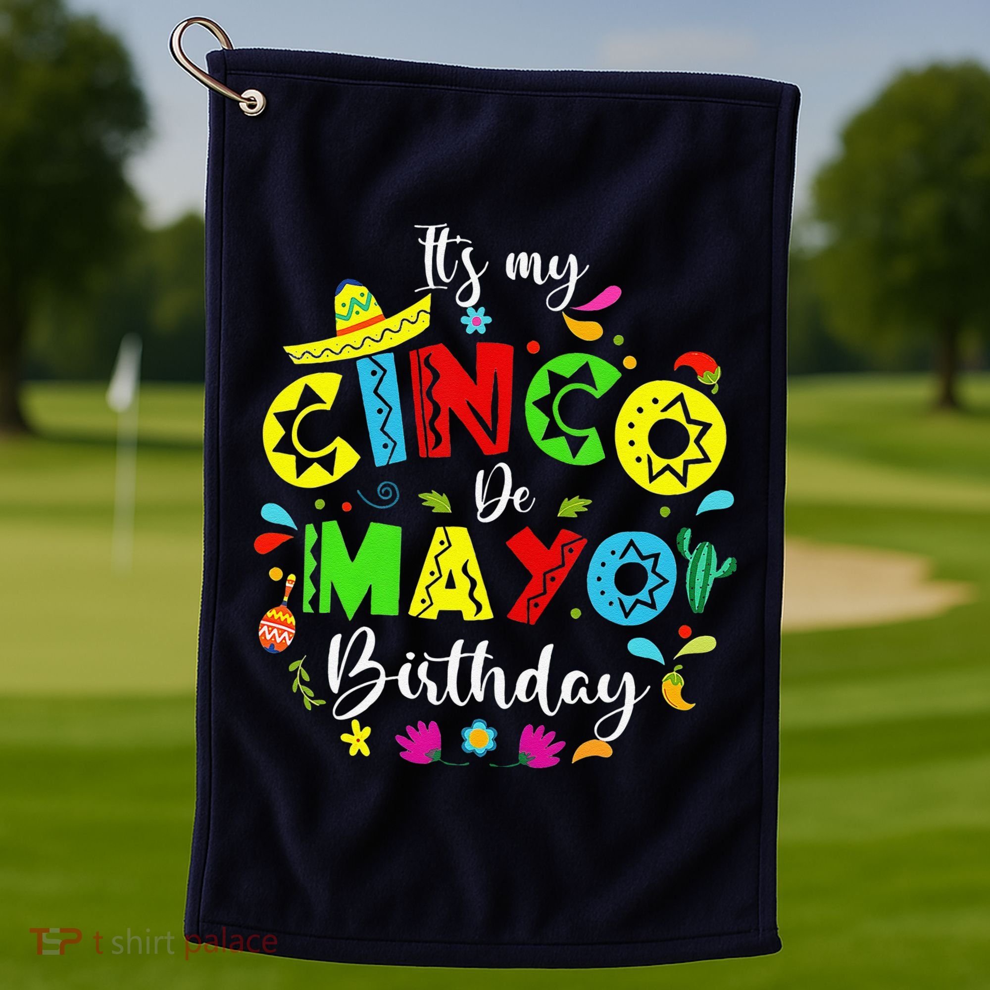 ItS My Cinco De Mayo Birthday Funny Cinco De Mayo Birthday Golf Towel