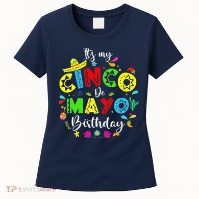 ItS My Cinco De Mayo Birthday Funny Cinco De Mayo Birthday Women's T-Shirt
