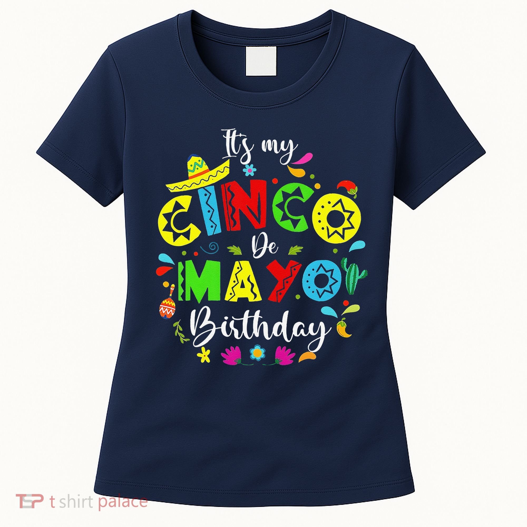 ItS My Cinco De Mayo Birthday Funny Cinco De Mayo Birthday Women's T-Shirt