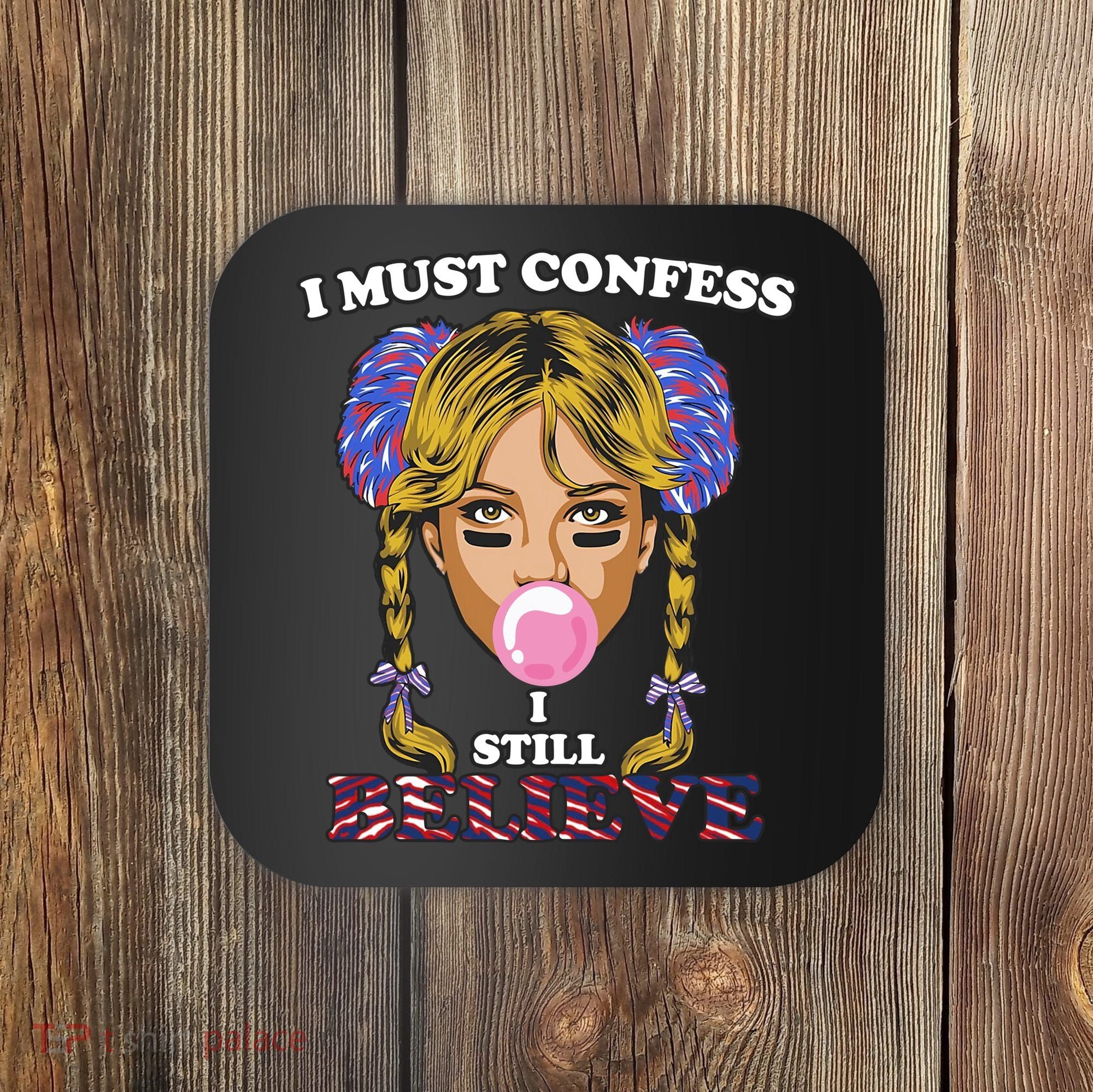 I Must Confess I Still Believe Buffalo Coaster