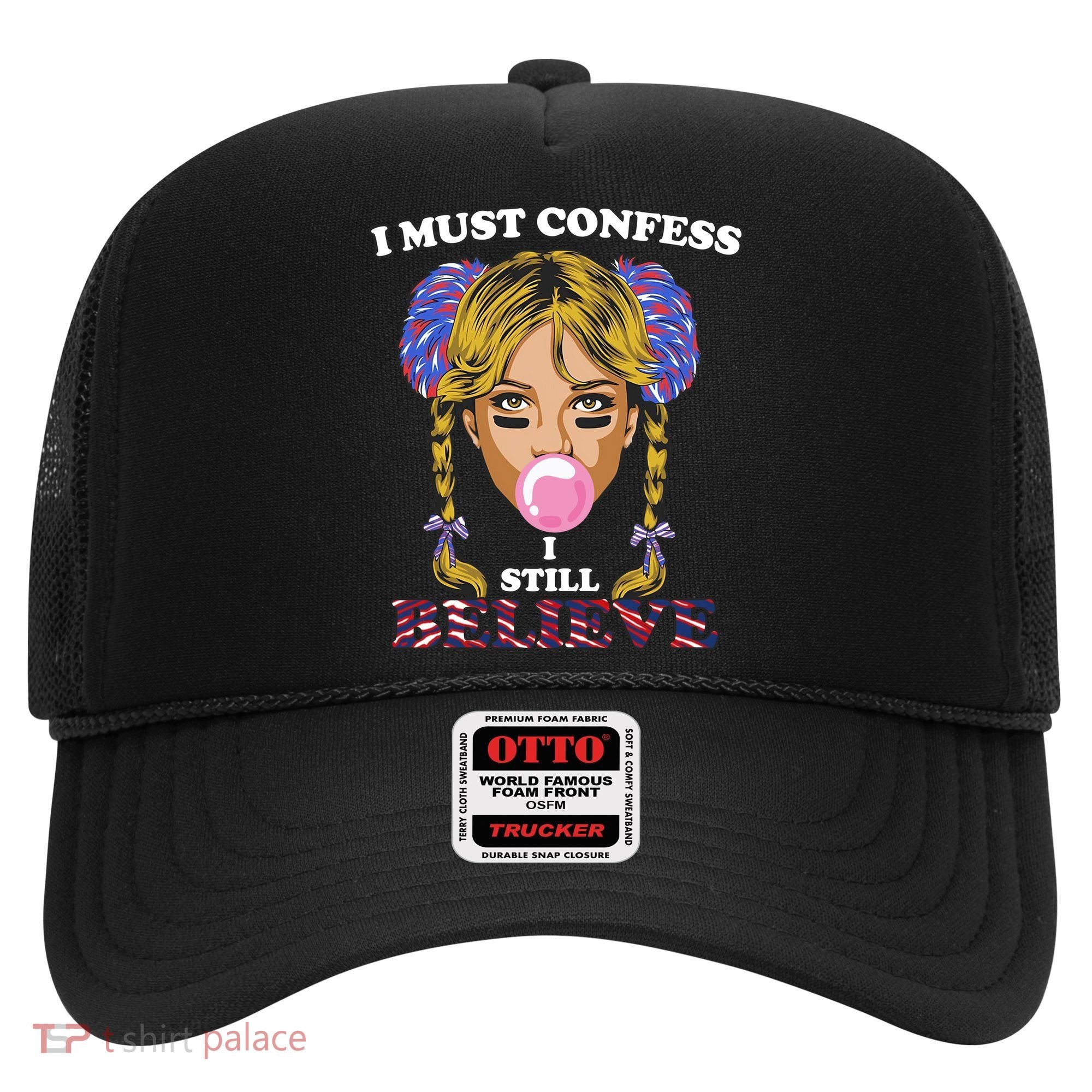 I Must Confess I Still Believe Buffalo Hat
