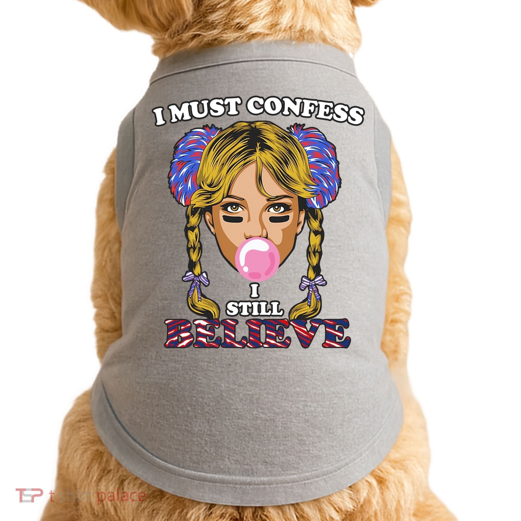 I Must Confess I Still Believe Buffalo Doggie Tank