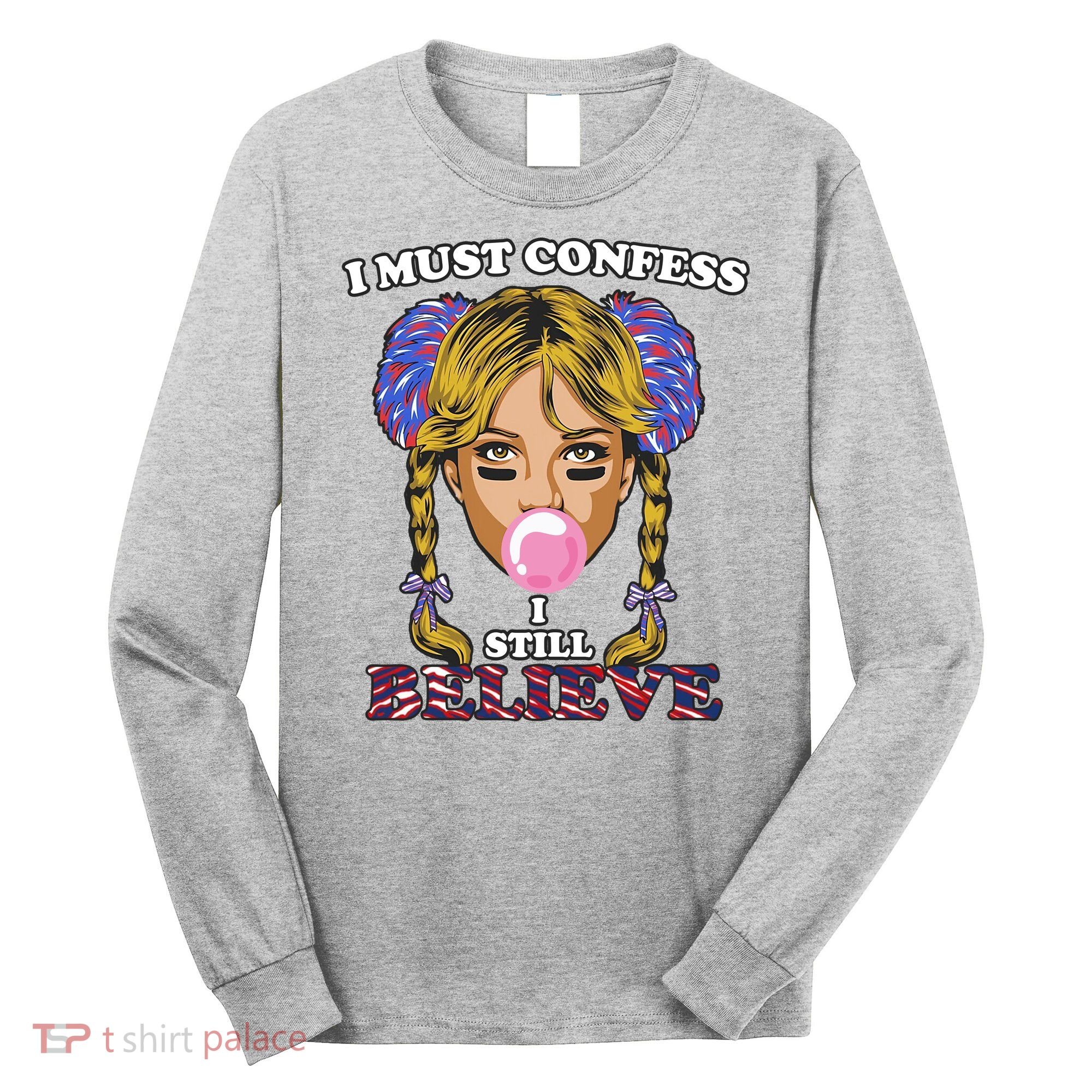 I Must Confess I Still Believe Buffalo Long Sleeve Shirt