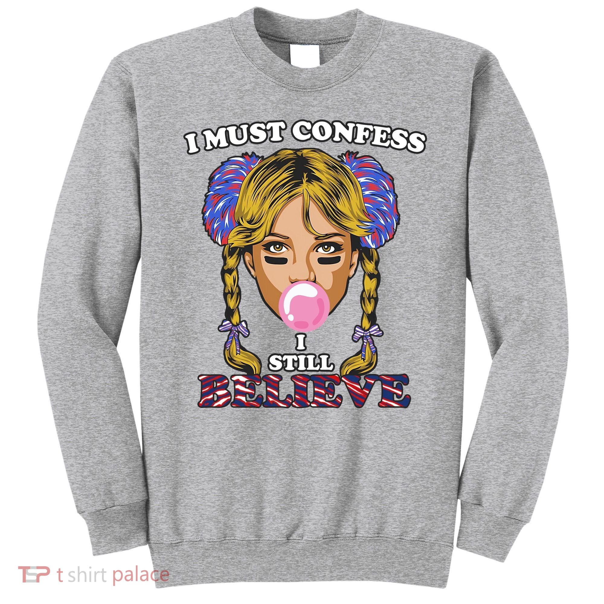 I Must Confess I Still Believe Buffalo Sweatshirt