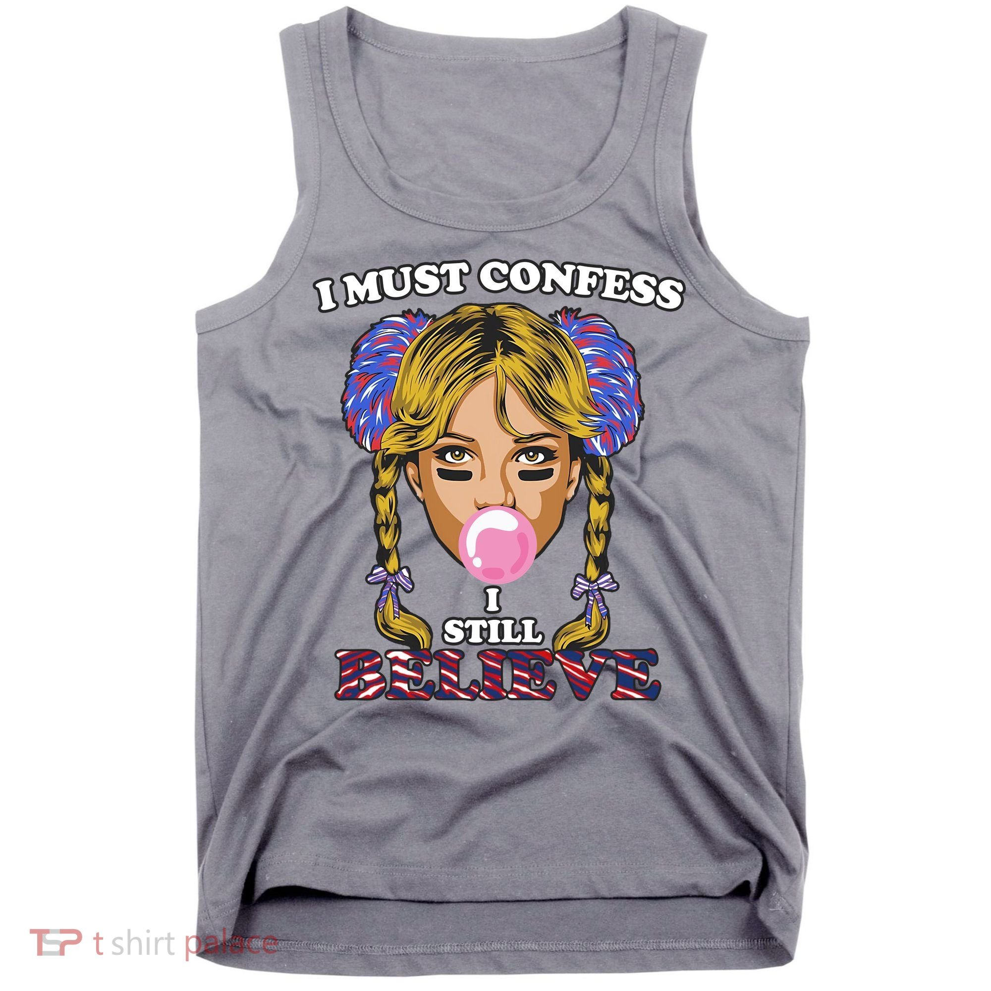 I Must Confess I Still Believe Buffalo Tank Top