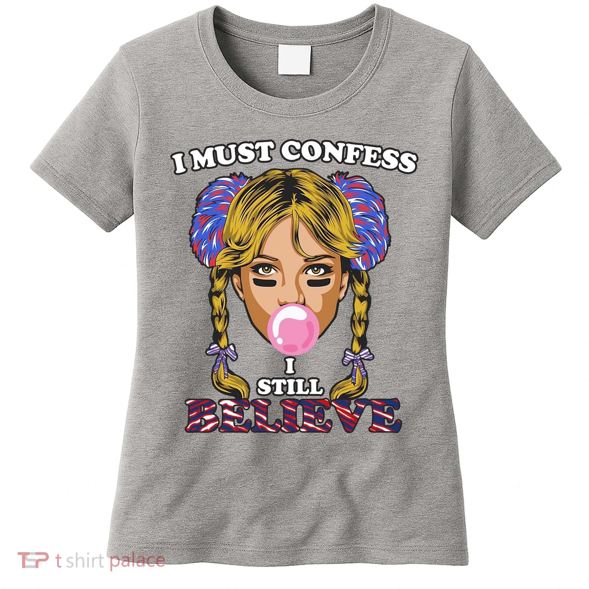 I Must Confess I Still Believe Buffalo Women's T-Shirt