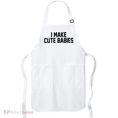 I Make Cute Babies Funny New Dad Mom Gift Apron
