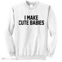 I Make Cute Babies Funny New Dad Mom Gift Sweatshirt thumb 0