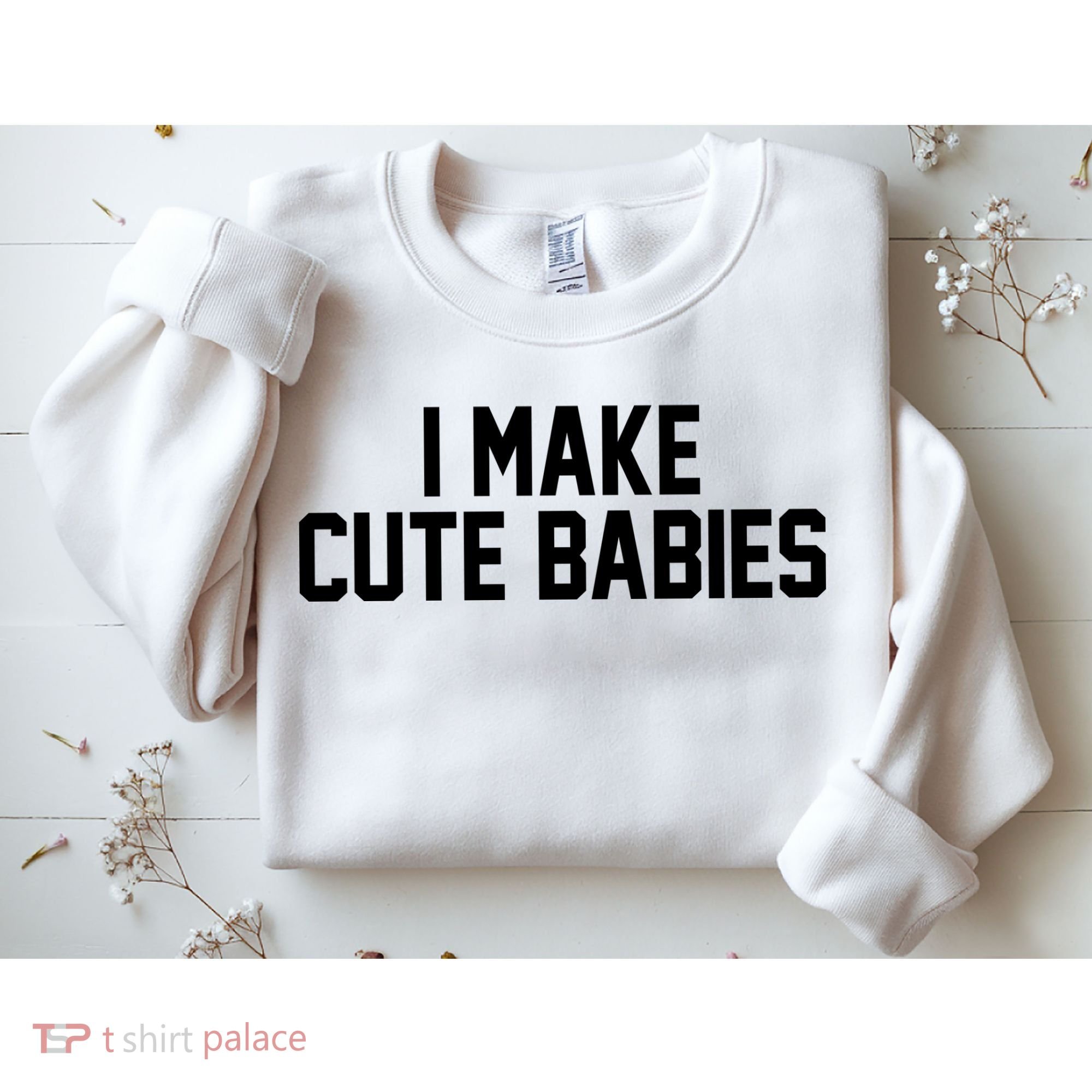 I Make Cute Babies Funny New Dad Mom Gift Sweatshirt