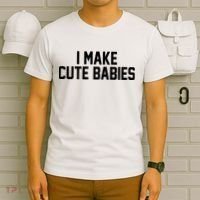 I Make Cute Babies Funny New Dad Mom Gift T-Shirt thumb 6