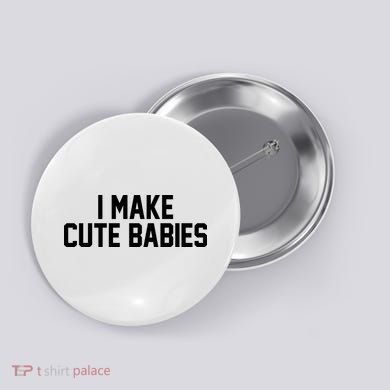 I Make Cute Babies Funny New Dad Mom Gift Button