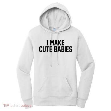 I Make Cute Babies Funny New Dad Mom Gift Women's Hoodie