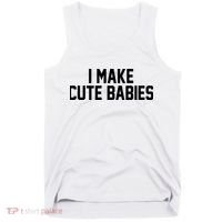 I Make Cute Babies Funny New Dad Mom Gift Tank Top thumb 0