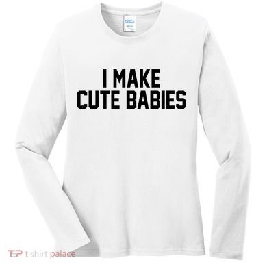 I Make Cute Babies Funny New Dad Mom Gift Women's Long Sleeve Shirt
