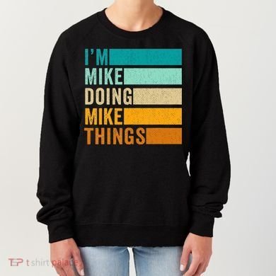 Im Mike Doing Mike Things Funny First Name Women's Sweatshirt