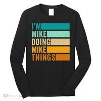 Im Mike Doing Mike Things Funny First Name Long Sleeve Shirt thumb 0