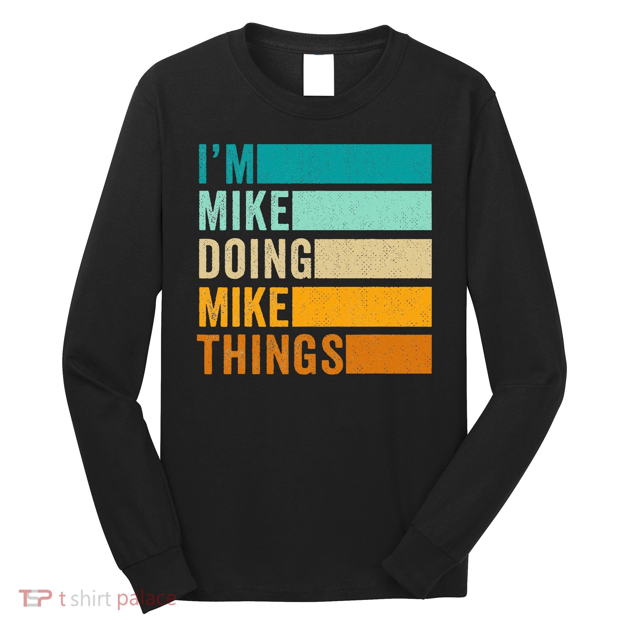 Im Mike Doing Mike Things Funny First Name Long Sleeve Shirt