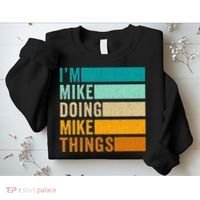 Im Mike Doing Mike Things Funny First Name Sweatshirt thumb 2