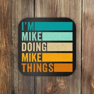 Im Mike Doing Mike Things Funny First Name Coaster