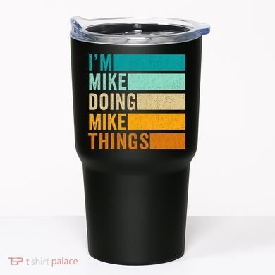 Im Mike Doing Mike Things Funny First Name Tumbler