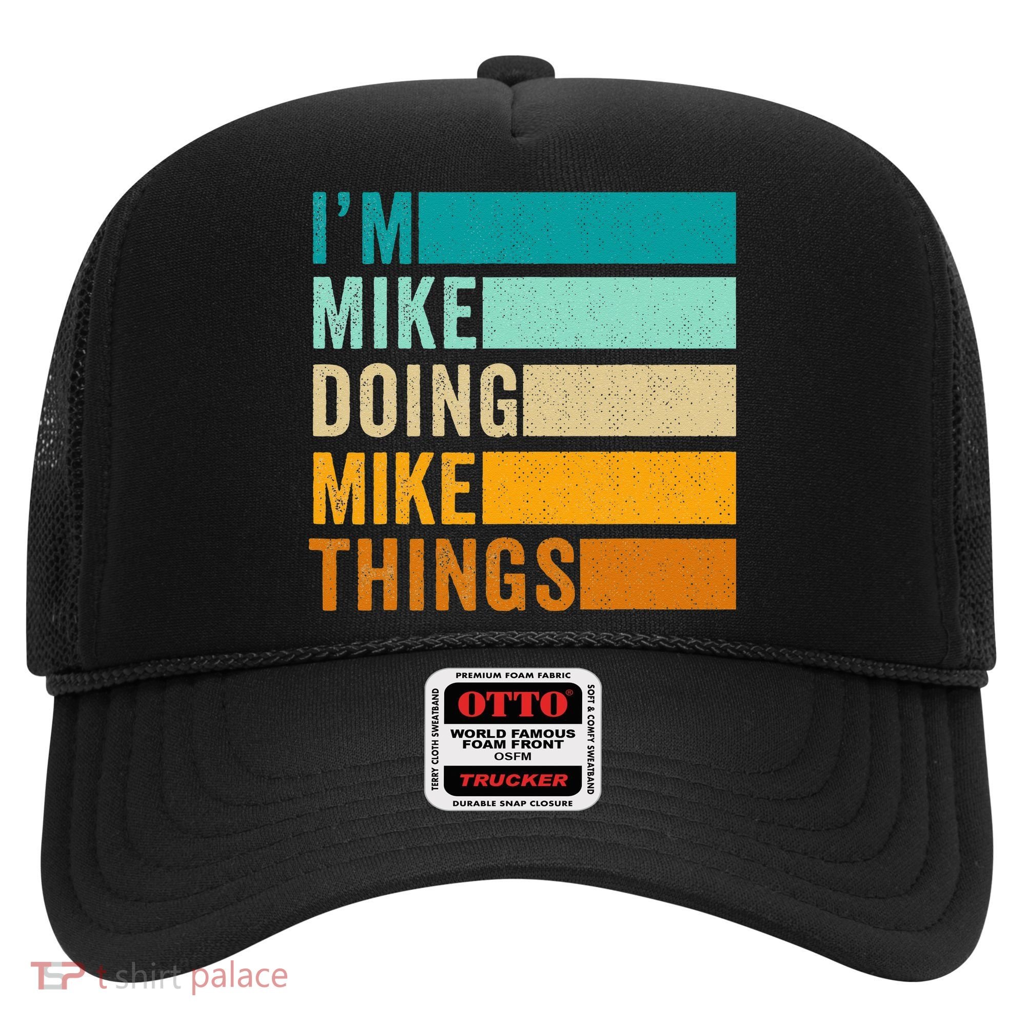Im Mike Doing Mike Things Funny First Name Hat
